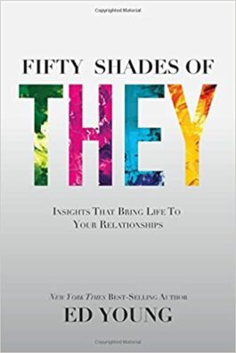 Fifty Shades of They: Insights That Bring Life To Your Relationships
